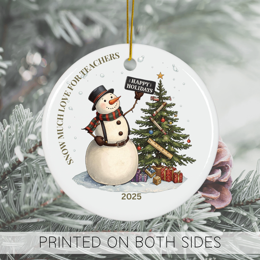 Snow Much Love Teacher Ornament, 2025 Christmas Snowman Ornament Gift, Teacher Christmas Gift from Student | Custom Teacher Ornament